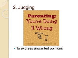2. Judging
 To express unwanted opinions
 