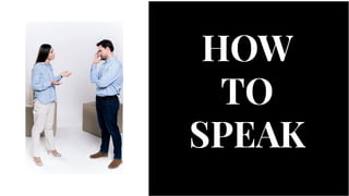 HOW
TO
SPEAK
HOW
TO
SPEAK
 