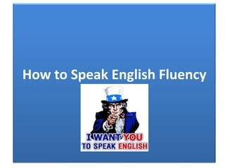 How to Speak English Fluency

 