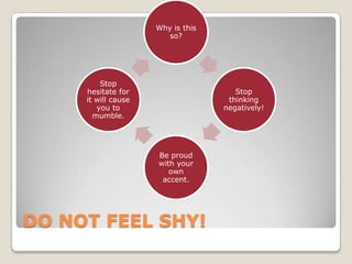 Seek for the opportunity to speak in English.When can it be done?PRACTICE!