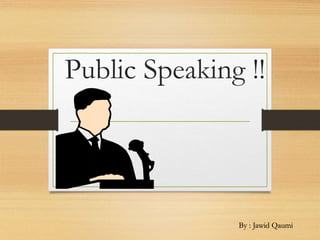 Public Speaking !!

By : Jawid Qaumi

 