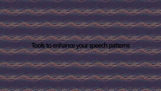 Toolstoenhanceyourspeechpatterns
 