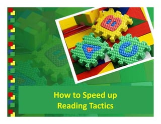 How to Speed up 
 Reading Tactics
 