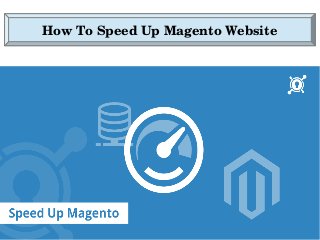 How To Speed Up Magento Website
 