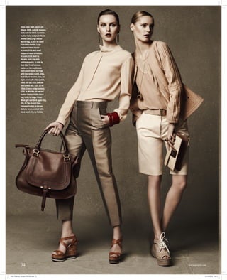 Elena, near right, wears silk
            blouse, £208, and silk trousers,
            £139, both by Chloé. Vachetta
            leather Cube wedges, £495, by
            Jimmy Choo. Large leather
            Marcie bag, £1,010, by Chloé
            from Net-a-Porter. Large
            lacquered wood Assam
            bracelet, £150, and small
            lacquered wood Ariodante
            bracelet, £150, both by
            Hermès. Gold ring with
            rutilated quartz, £1,650, by
            Ram Rijal from Talisman
            Gallery at Harvey Nichols.
            Gold-plated Bullet earrings
            with Swarovski crystal, £186,
            by Erickson Beamon. Juju, far
            right, wears silk crêpe jacket,
            £459, silk top, £135, and silk
            shorts with belt, £129, all by
            Chloé. Canvas wedge sandals,
            £330, by Miu Miu. Straw and
            leather Cubiste Paille clutch
            bag, £630, by Roger Vivier.
            Wood, gilt and black agate ring,
            £98, by The Branch from
            Talisman Gallery at Harvey
            Nichols. Brass pendant with
            black pearl, £75, by Pebble.




            34                                 howtospendit.com



254_Fashion_cruise.PRESS.indd 4                              15/12/2010 10:11
 