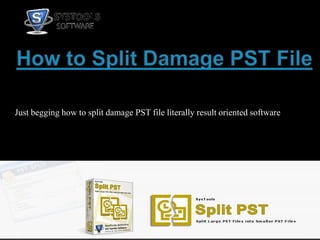 How to Split Damage PST File Just begging how to split damage PST file literally result oriented software 