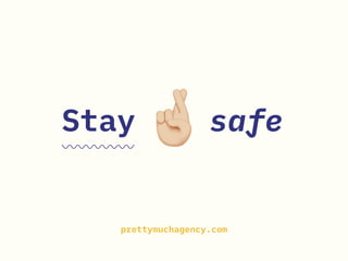 Stay safe
prettymuchagency.com
 