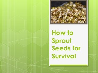 How to
Sprout
Seeds for
Survival
 