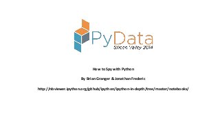 How to Spy with Python
By Brian Granger & Jonathan Frederic
http://nbviewer.ipython.org/github/ipython/ipython-in-depth/tree/master/notebooks/
 