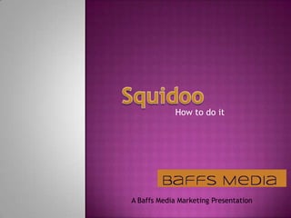 Squidoo How to do it A Baffs Media Marketing Presentation 