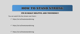 ITS IS REALY HELPFUL AND TOUCHING!!!
You can watch the live stream over here>:
 https://uii.io/howtostandstrong
 https://uii.io/howtostandstrong
 https://uii.io/howtostandstrong
 
