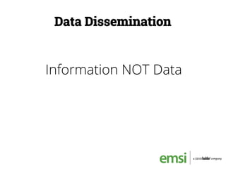 Data Dissemination
Information NOT Data
 