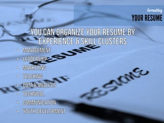 PERSONALLY, I USE A
COMBINATION OF A
CHRONOLOGICAL AND
FUCTIONAL RESUME SINE MY
EXPERIENCE IS SO DIVERSE.
FORMATING
 