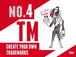 no.4
    TM
CREATE YOUR OWN
TRADEMARKS        TURN
 