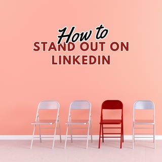 STAND OUT ON
LINKEDIN
STAND OUT ON
LINKEDIN
How to
How to
 