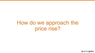How do we approach the
price rise?
 