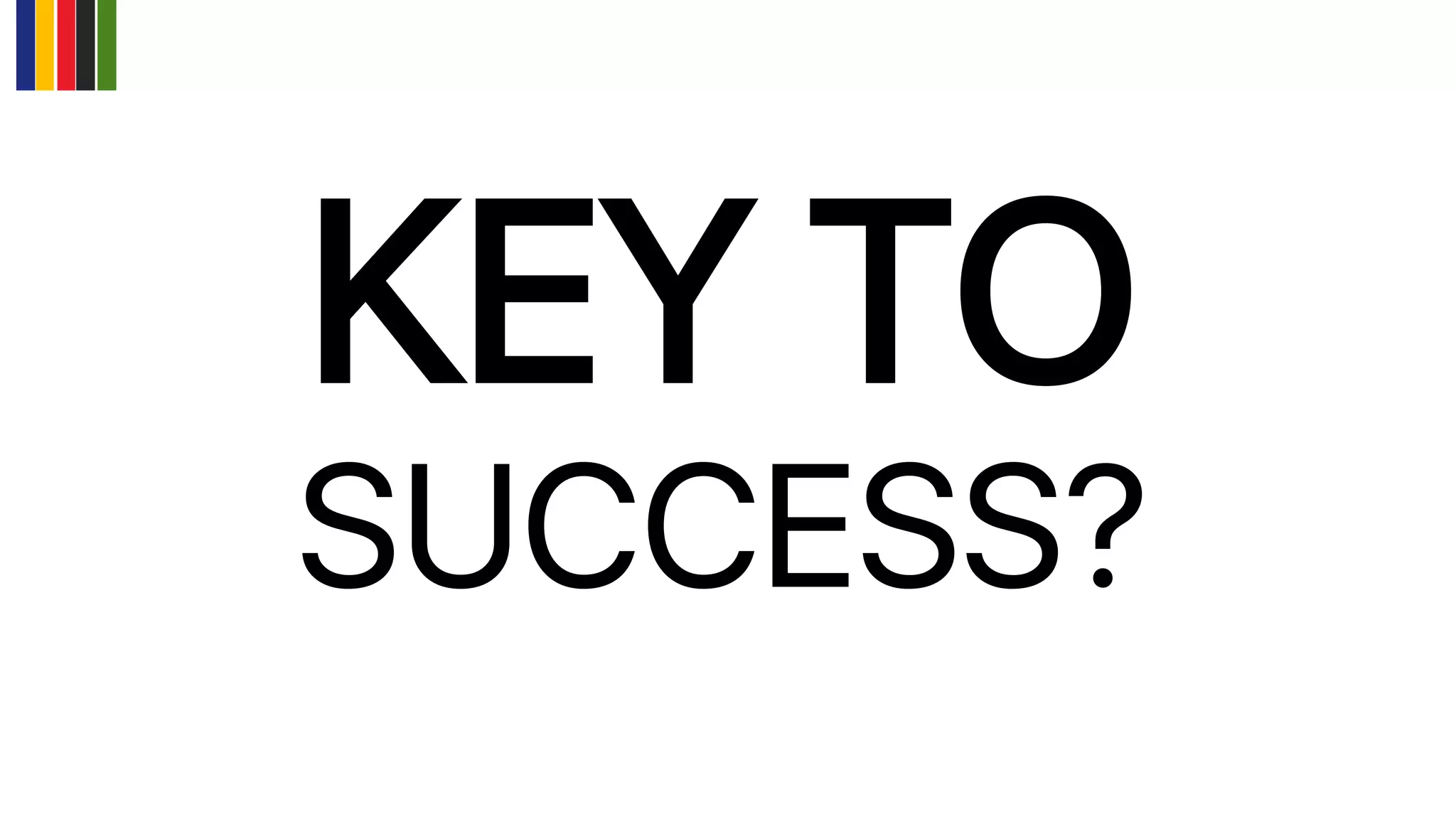 KEY TO
SUCCESS?