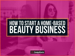 How To Start Your Home-Based Beauty Business?
A COMPREHENSIVE GUIDE BY
 