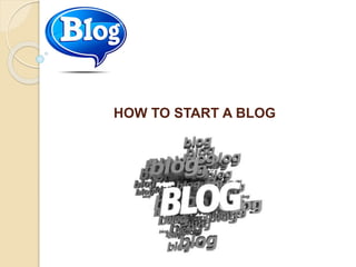 HOW TO START A BLOG
 