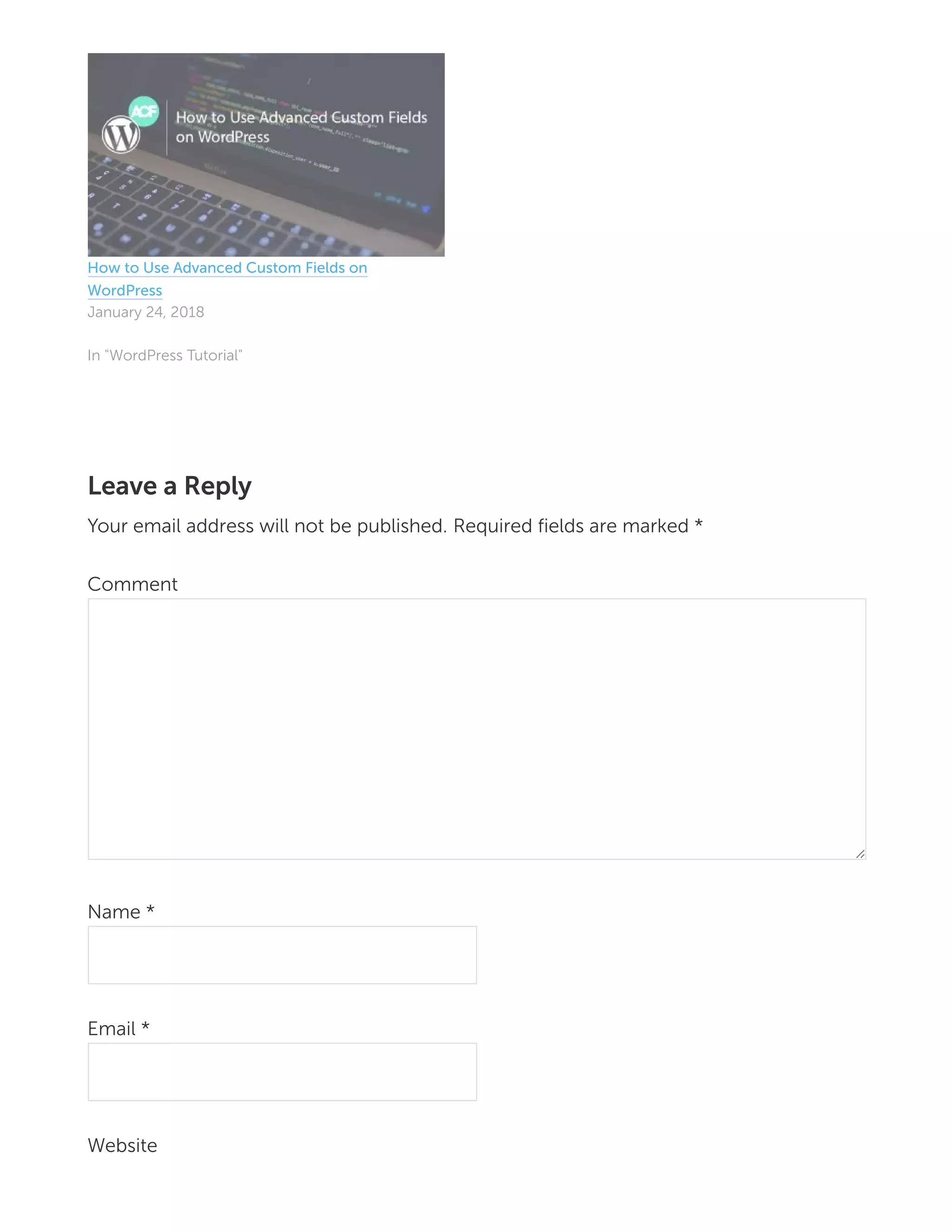Leave a Reply
Your email address will not be published. Required fields are marked *
Comment
Name *
Email *
Website
How to Use Advanced Custom Fields on
WordPress
January 24, 2018
In "WordPress Tutorial"
 