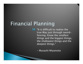 "It is difficult to realize the
true Way just through sword-
fencing. Know the smallest
things and the biggest things,
the shallowest things and the
deepest things."

- Musashi Miyamoto
 