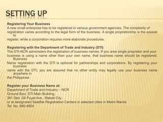 SETTING UP
Registering Your Business
A new small enterprise has to be registered in various government agencies. The compl...