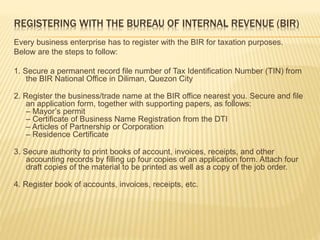 REGISTERING WITH THE BUREAU OF INTERNAL REVENUE (BIR)
Every business enterprise has to register with the BIR for taxation ...