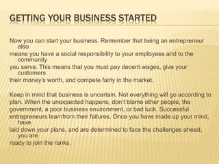 GETTING YOUR BUSINESS STARTED
Now you can start your business. Remember that being an entrepreneur
also
means you have a s...