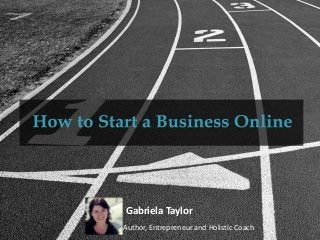Gabriela Taylor
Author, Entrepreneur and Holistic Coach
 