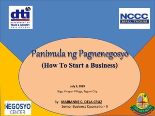 July 9, 2019
Brgy. Visayan Village, Tagum City
By: MARIANNE C. DELA CRUZ
Senior Business Counsellor- II
 