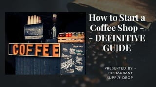 How to start a coffee shop- Definitive Guide