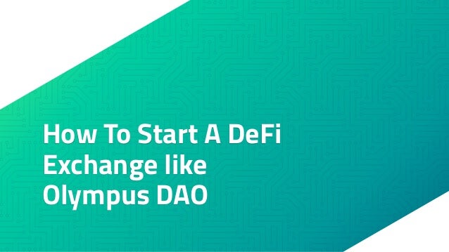 How To Start A DeFi
Exchange like
Olympus DAO
 