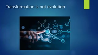 Transformation is not evolution
 