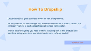 How To Dropship
Dropshipping is a great business model for new entrepreneurs.
It's simple to set up and manage, and it doe...