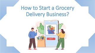 How to Start a Grocery
Delivery Business?
 
