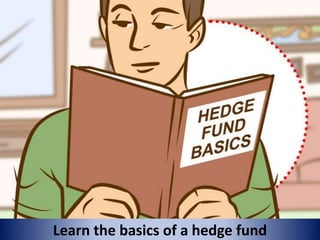 Learn the basics of a hedge fund
 