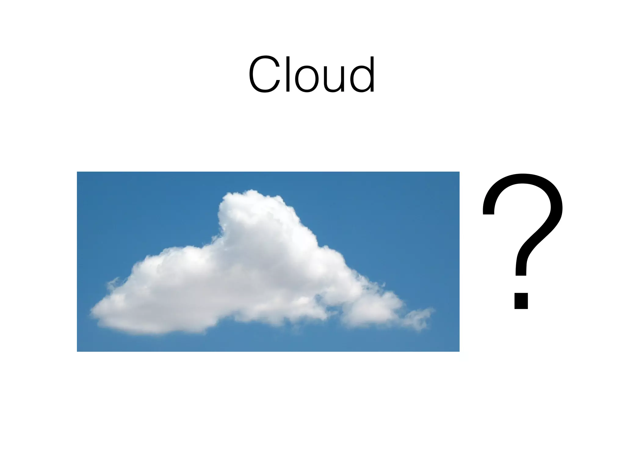 Cloud
?
 