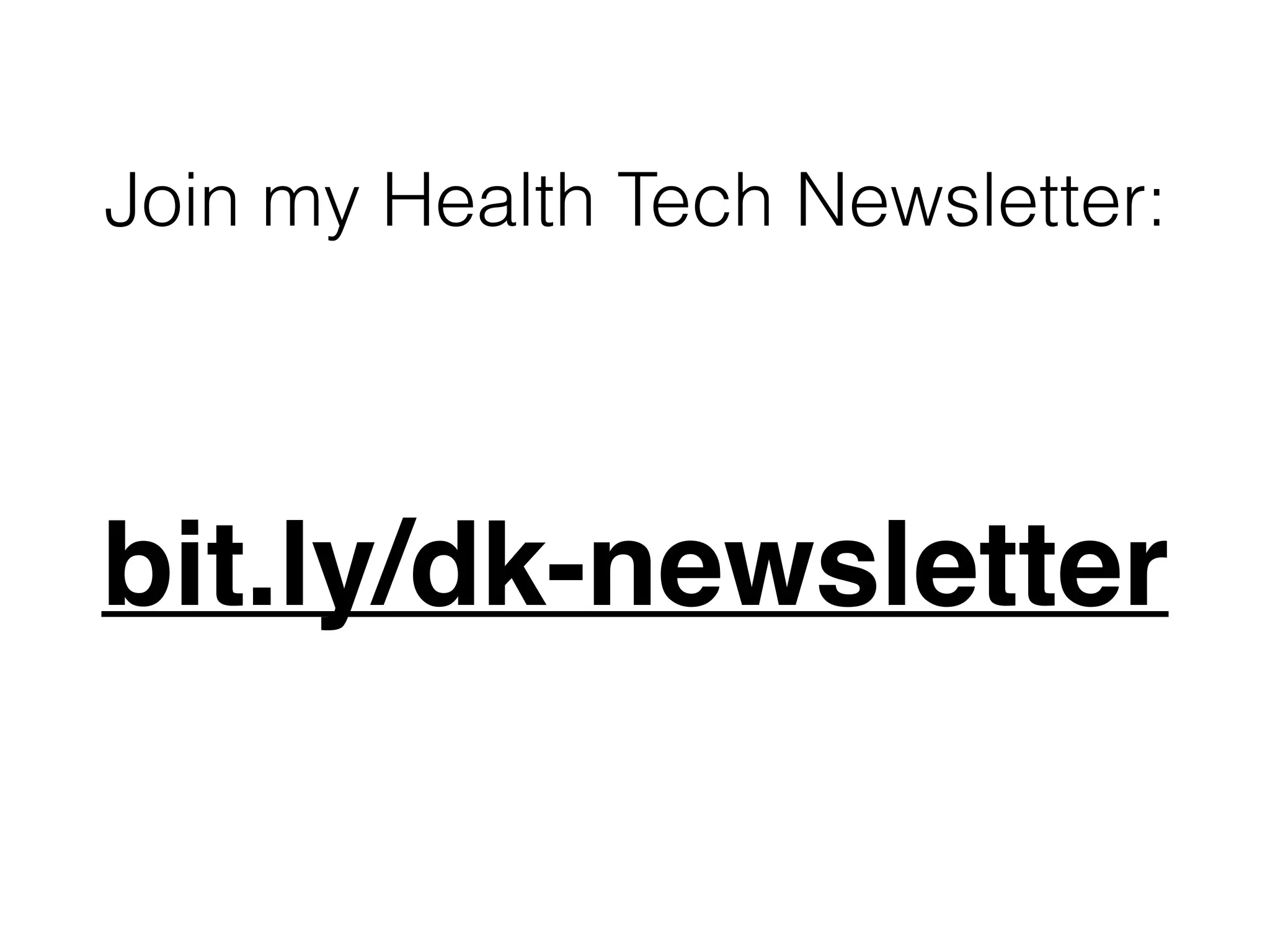 Join my Health Tech Newsletter:
bit.ly/dk-newsletter
 