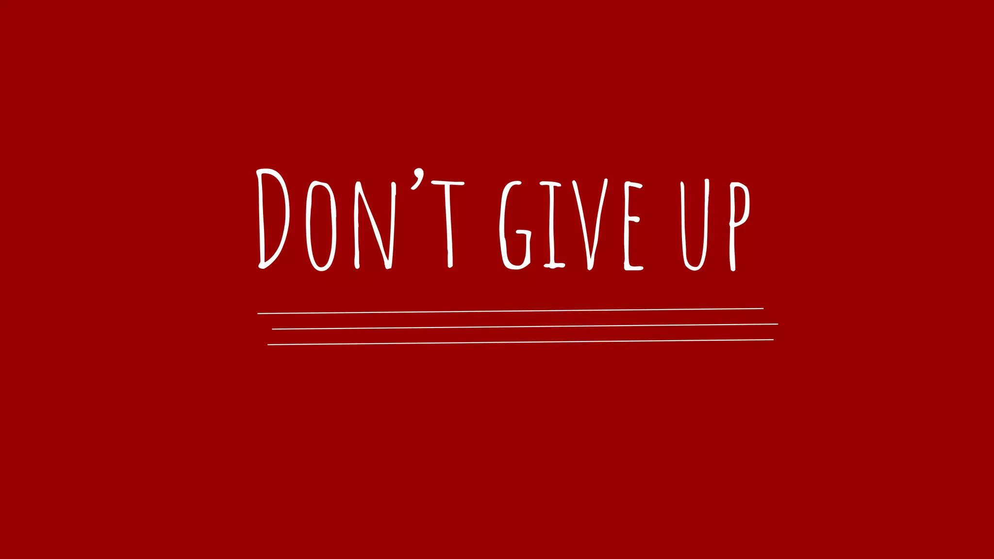 Don’t give up
 