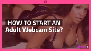 How to start an adult webcam site