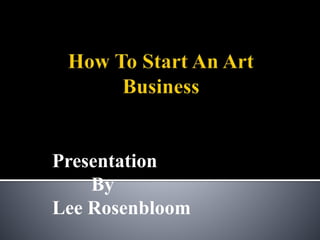 Presentation
By
Lee Rosenbloom
 