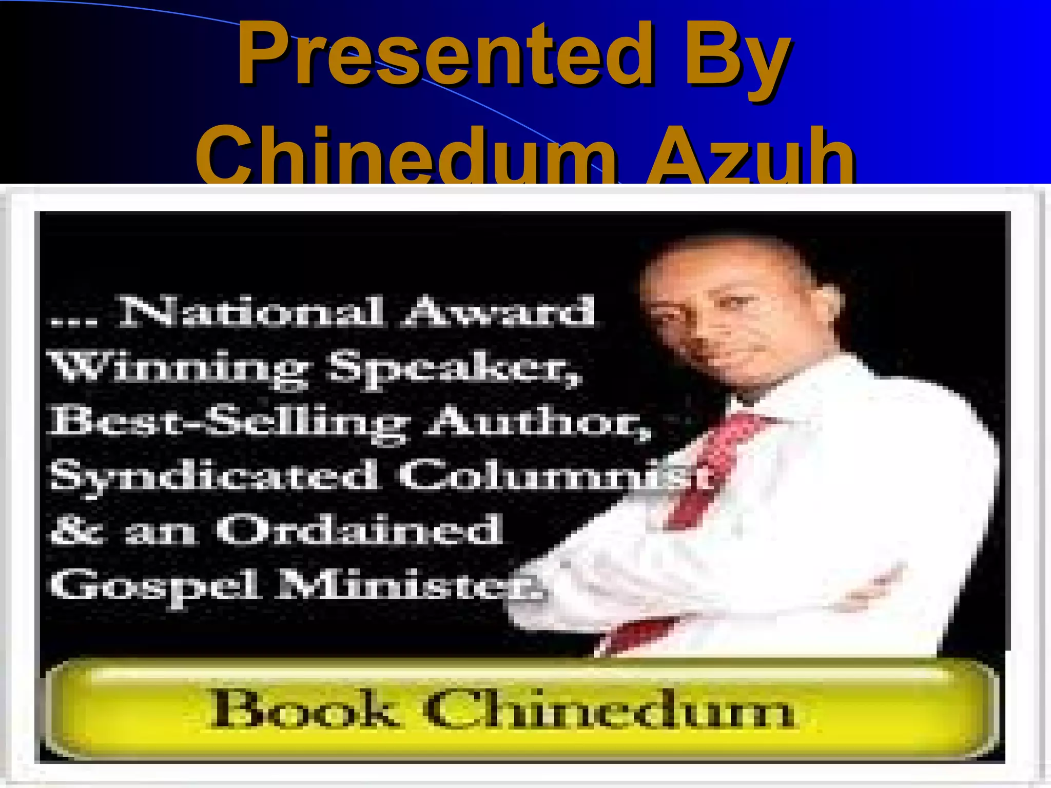 Presented By
Chinedum Azuh
 