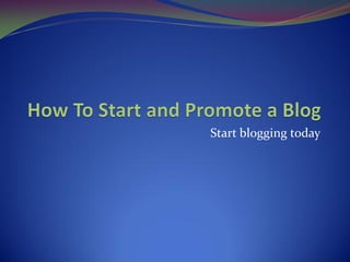 Start blogging today
 