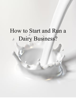 How to Start and Run a
Dairy Business?
 