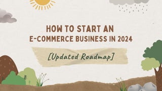 How to Start an
E-commerce Business in 2024
[Updated Roadmap]
 