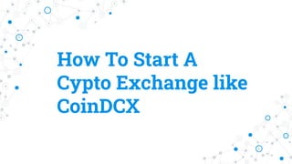 How To Start A
Cypto Exchange like
CoinDCX
 