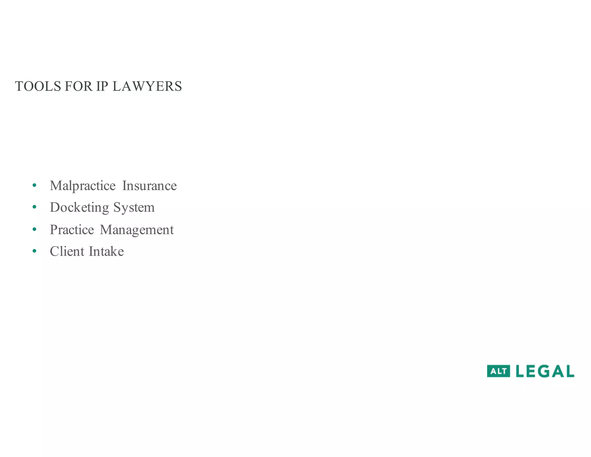 TOOLS FOR IP LAWYERS
• Malpractice Insurance
• Docketing System
• Practice Management
• Client Intake
 
