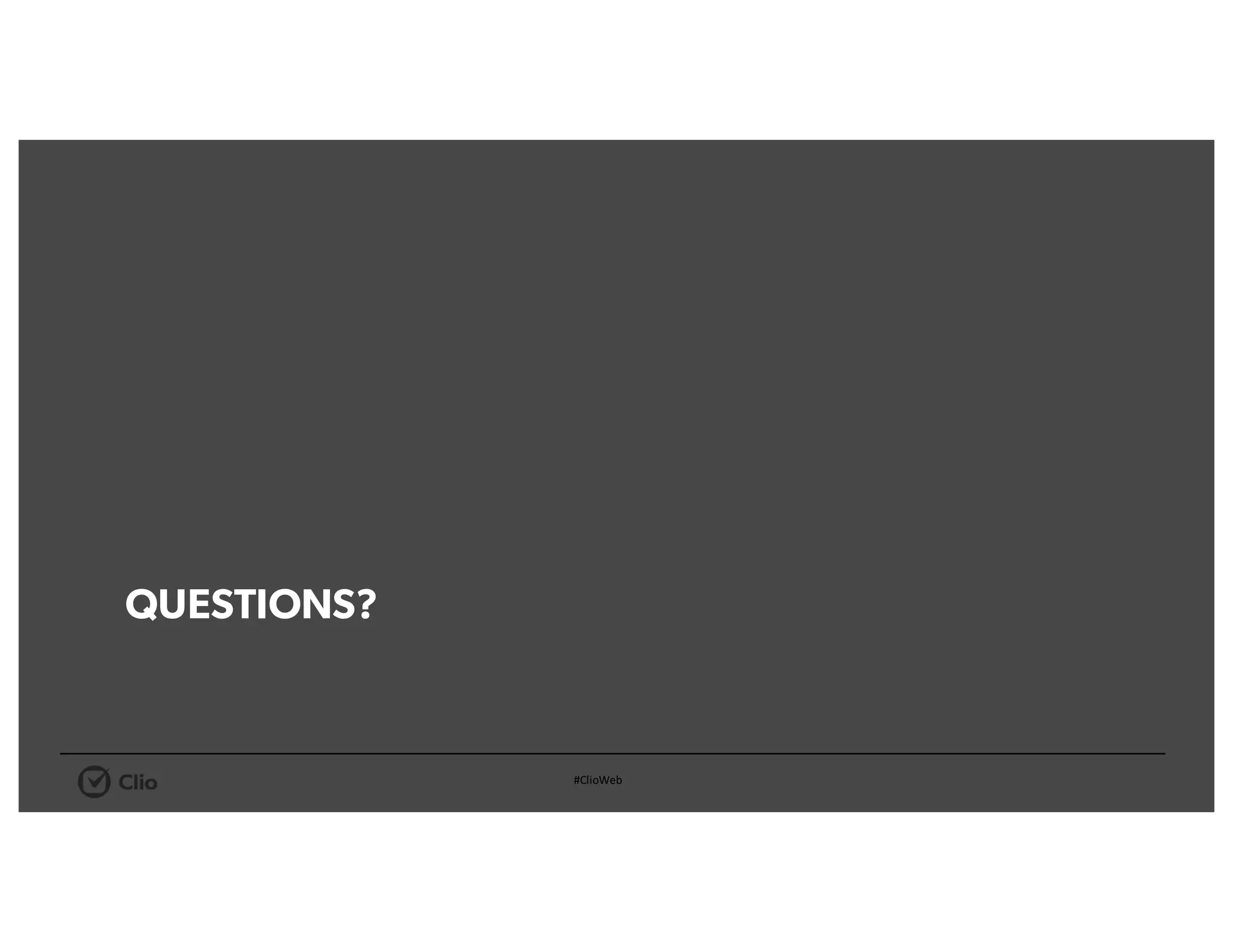#ClioWeb
QUESTIONS?
 