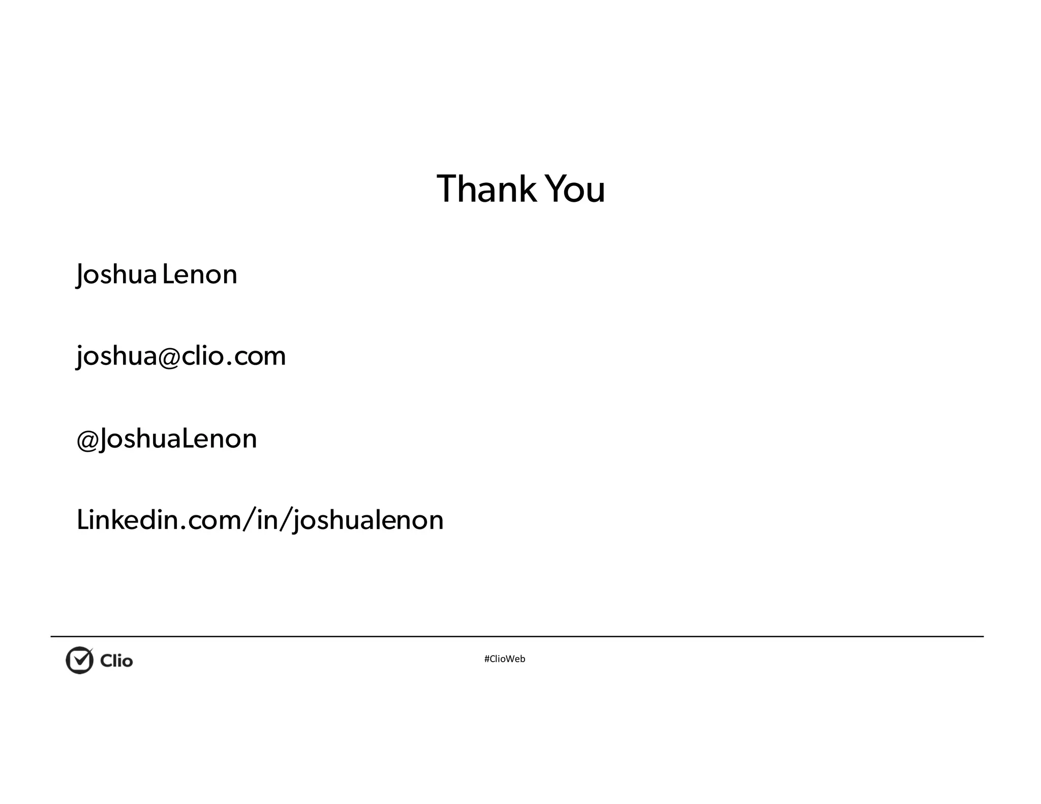 #ClioWeb
Thank You
JoshuaLenon
joshua@clio.com
@JoshuaLenon
Linkedin.com/in/joshualenon
 