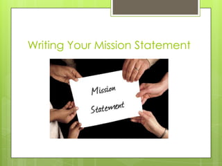 Writing Your Mission Statement
 